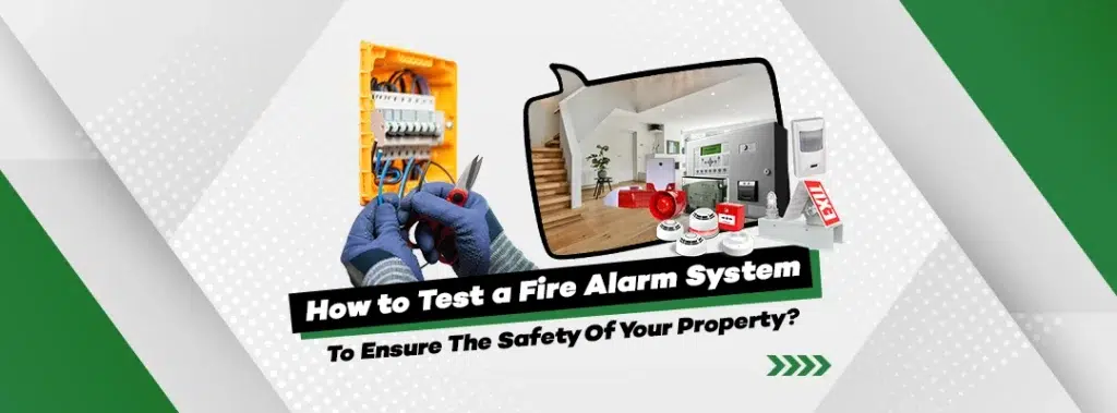 how_to_test_a_fire_alarm_system_to_ensure_the_safety_of_your_property